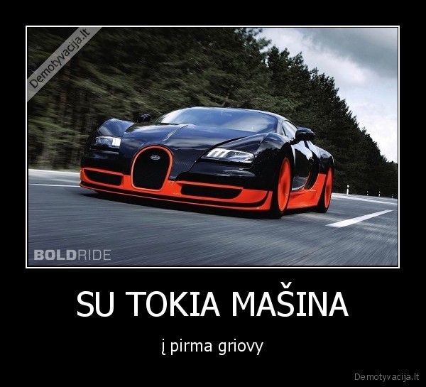 SU TOKIA MAŠINA - į pirma griovy