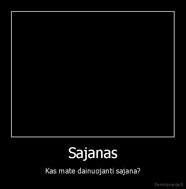 Sajanas - Kas mate dainuojanti sajana?