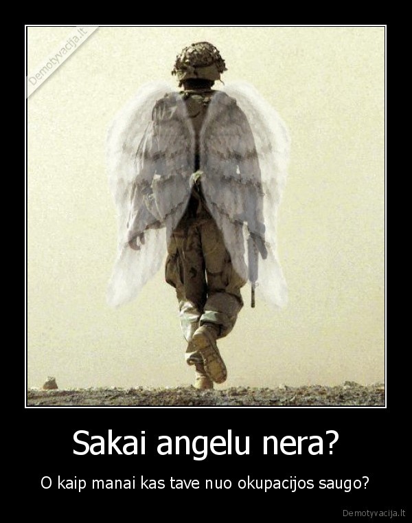 Sakai angelu nera? - O kaip manai kas tave nuo okupacijos saugo?