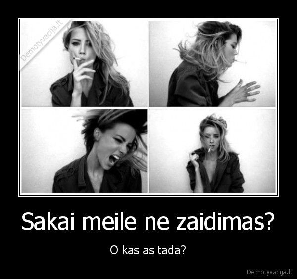 Sakai meile ne zaidimas? - O kas as tada?