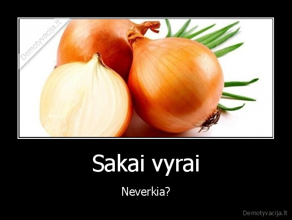 Sakai vyrai - Neverkia?