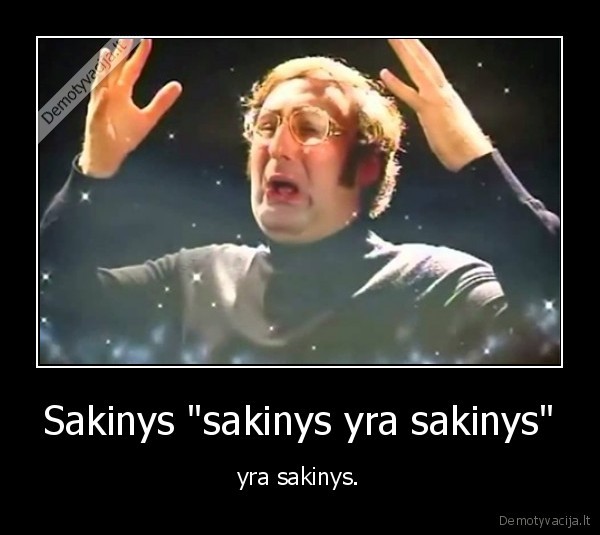 Sakinys "sakinys yra sakinys" - yra sakinys.