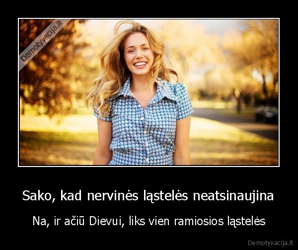 Sako, kad nervinės ląstelės neatsinaujina - Na, ir ačiū Dievui, liks vien ramiosios ląstelės