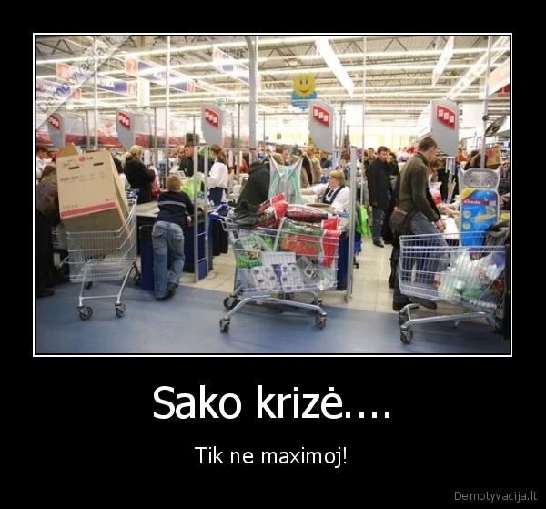 Sako krizė.... - Tik ne maximoj!