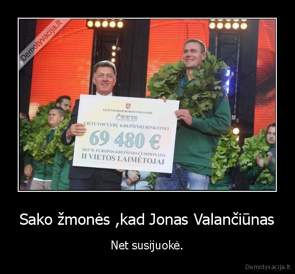 Sako žmonės ,kad Jonas Valančiūnas - Net susijuokė.