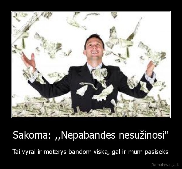 Sakoma: ,,Nepabandes nesužinosi" - Tai vyrai ir moterys bandom viską, gal ir mum pasiseks