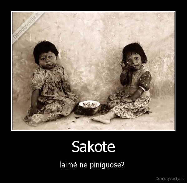 Sakote - laimė ne piniguose? 