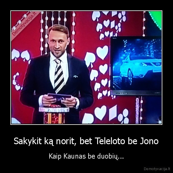 Sakykit ką norit, bet Teleloto be Jono - Kaip Kaunas be duobių...