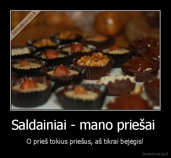 Saldainiai - mano priešai  - O prieš tokius priešus, aš tikrai bejėgis!