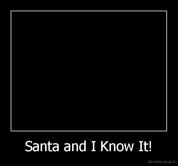 Santa and I Know It! - 