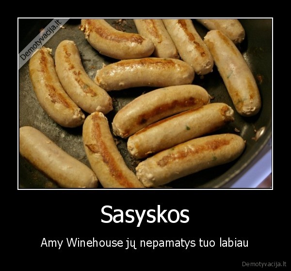 Sasyskos - Amy Winehouse jų nepamatys tuo labiau