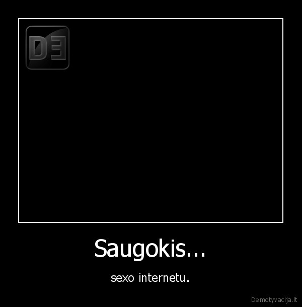 Saugokis... - sexo internetu.