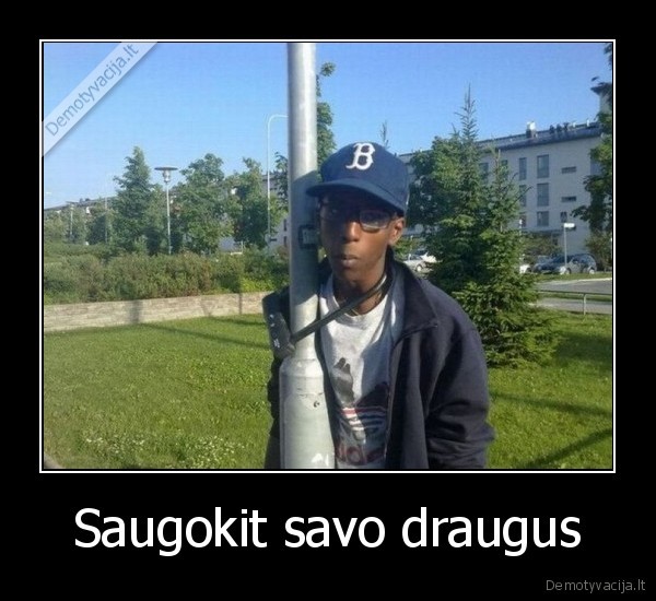 Saugokit savo draugus - 