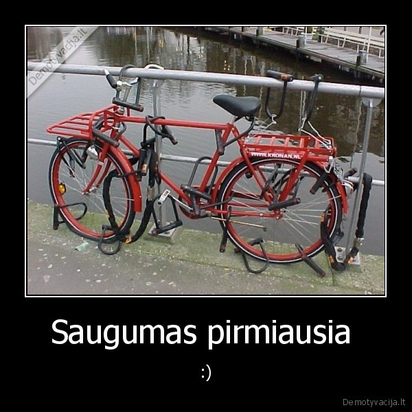 Saugumas pirmiausia  - :)