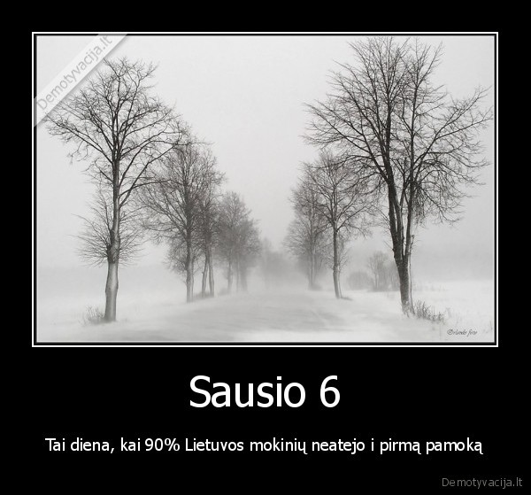 Sausio 6 - Tai diena, kai 90% Lietuvos mokinių neatejo i pirmą pamoką