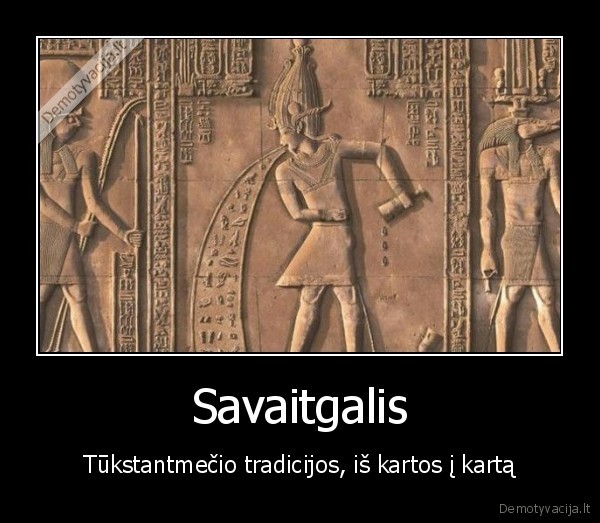 Savaitgalis - Tūkstantmečio tradicijos, iš kartos į kartą