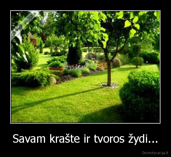 Savam krašte ir tvoros žydi... - 