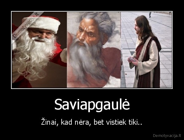 Saviapgaulė - Žinai, kad nėra, bet vistiek tiki..