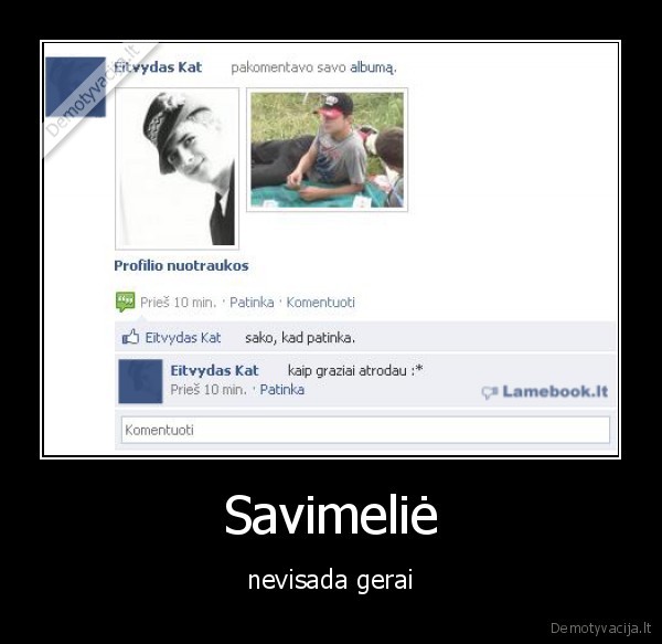 Savimeliė - nevisada gerai