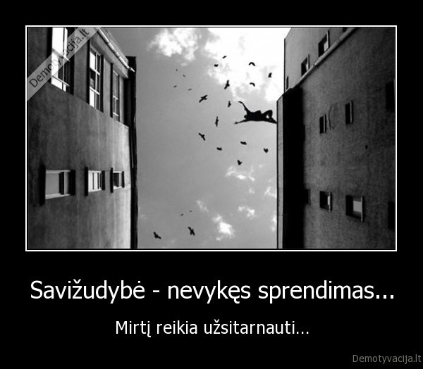 Savižudybė - nevykęs sprendimas... - Mirtį reikia užsitarnauti...