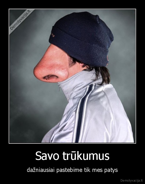 Savo trūkumus - dažniausiai pastebime tik mes patys