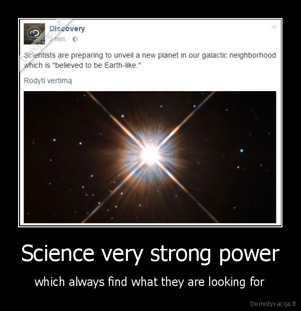 Science very strong power - which always find what they are looking for