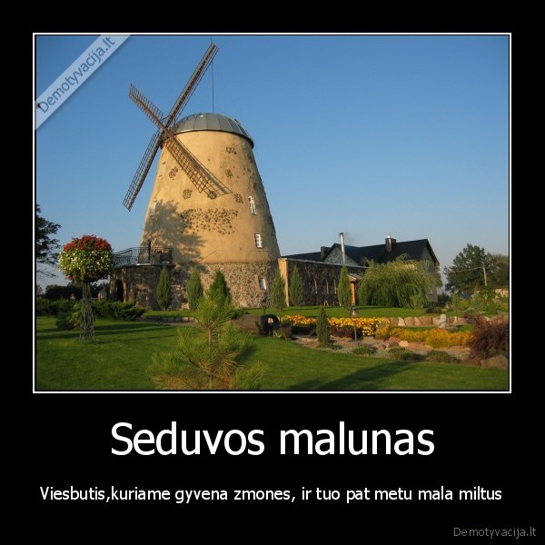 Seduvos malunas - Viesbutis,kuriame gyvena zmones, ir tuo pat metu mala miltus