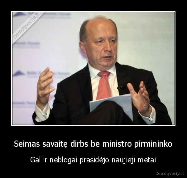 Seimas savaitę dirbs be ministro pirmininko - Gal ir neblogai prasidėjo naujieji metai