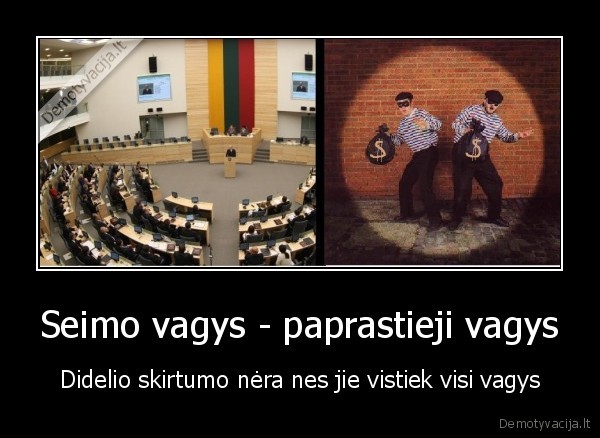 Seimo vagys - paprastieji vagys - Didelio skirtumo nėra nes jie vistiek visi vagys