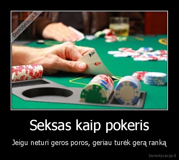 Seksas kaip pokeris - Jeigu neturi geros poros, geriau turėk gerą ranką