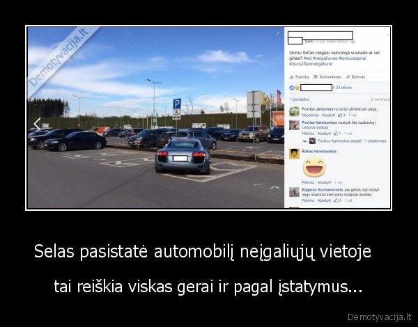 Selas pasistatė automobilį neįgaliųjų vietoje   - tai reiškia viskas gerai ir pagal įstatymus...