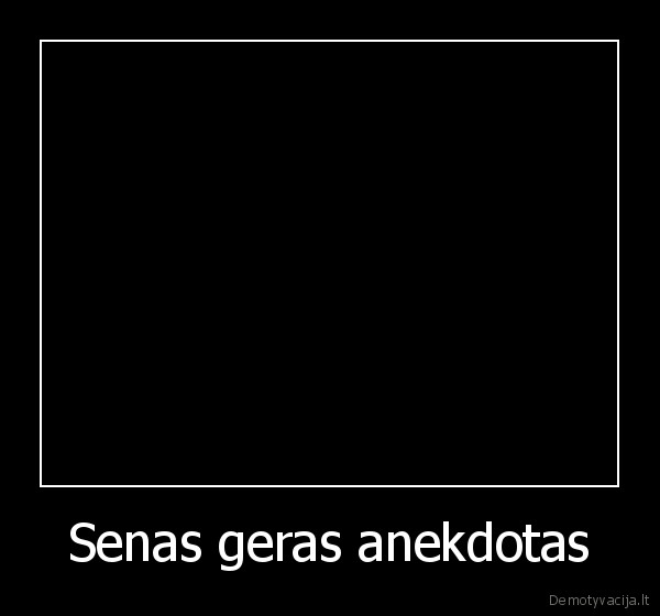 Senas geras anekdotas