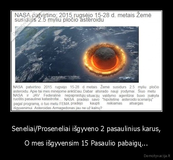 Seneliai/Proseneliai išgyveno 2 pasaulinius karus, - O mes išgyvensim 15 Pasaulio pabaigų...