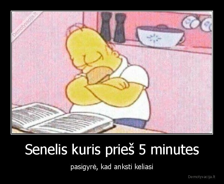 Senelis kuris prieš 5 minutes - pasigyrė, kad anksti keliasi