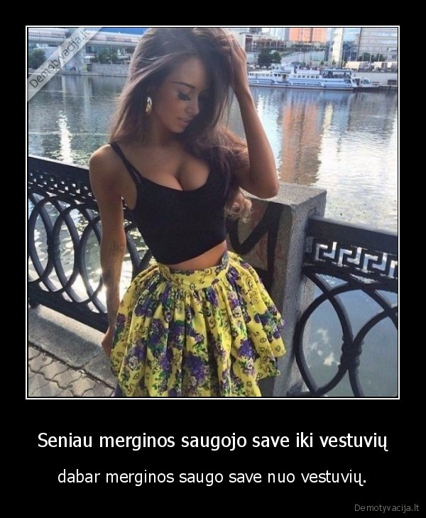 Seniau merginos saugojo save iki vestuvių - dabar merginos saugo save nuo vestuvių.