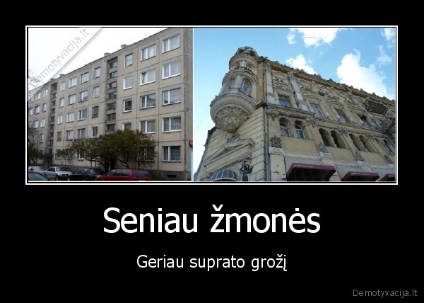 Seniau žmonės - Geriau suprato grožį