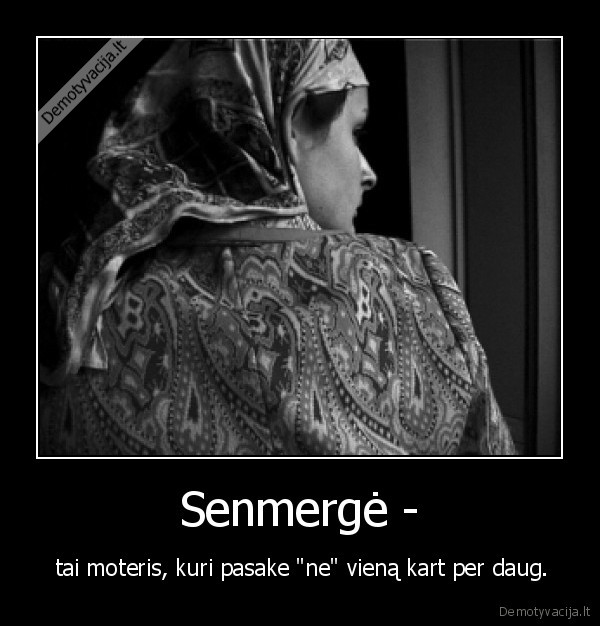 Senmergė - -  tai moteris, kuri pasake "ne" vieną kart per daug.