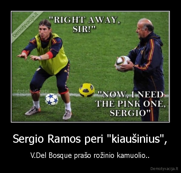 Sergio Ramos peri "kiaušinius", - V.Del Bosque prašo rožinio kamuolio..