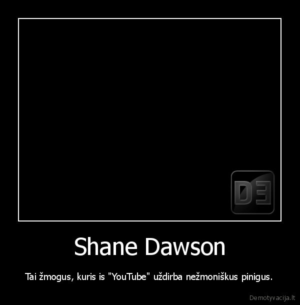 Shane Dawson - Tai žmogus, kuris is "YouTube" uždirba nežmoniškus pinigus.