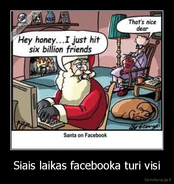 Siais laikas facebooka turi visi - 