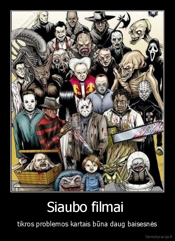 Siaubo filmai  - tikros problemos kartais būna daug baisesnės