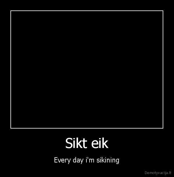 Sikt eik - Every day i'm sikining