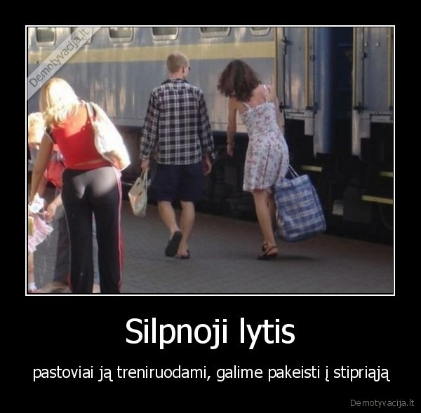 Silpnoji lytis - pastoviai ją treniruodami, galime pakeisti į stipriąją