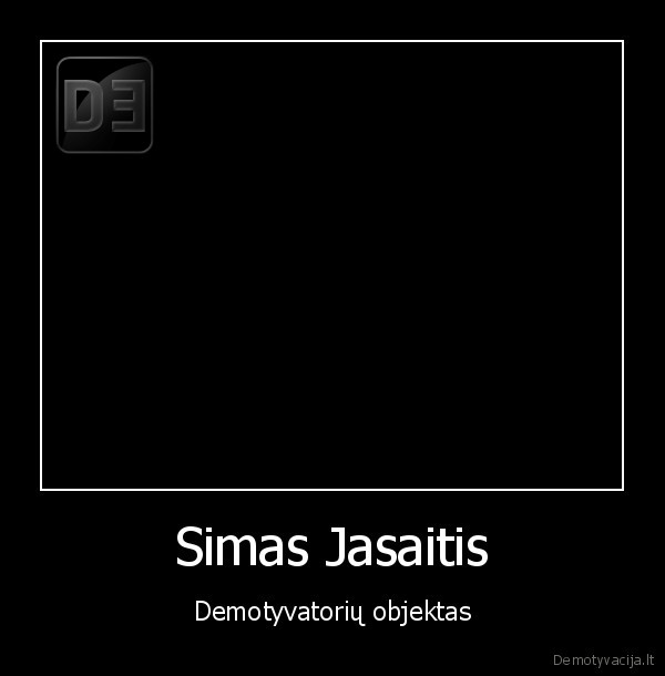 Simas Jasaitis - Demotyvatorių objektas