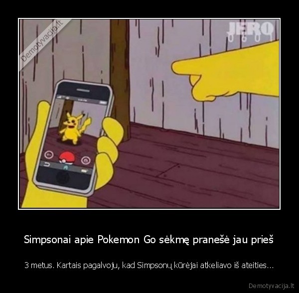 Simpsonai apie Pokemon Go sėkmę pranešė jau prieš - 3 metus. Kartais pagalvoju, kad Simpsonų kūrėjai atkeliavo iš ateities...