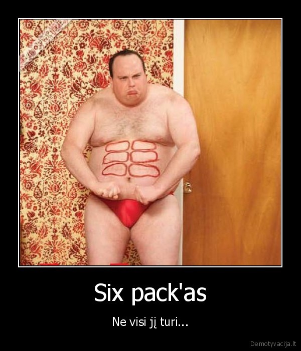 Six pack'as - Ne visi jį turi...