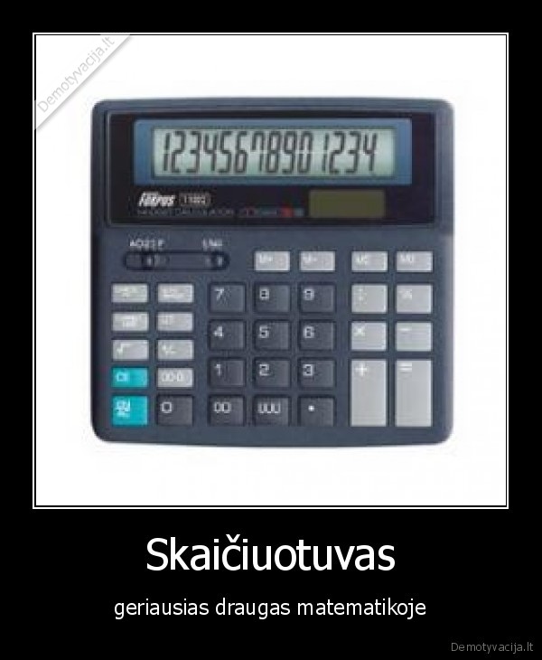 Skaičiuotuvas - geriausias draugas matematikoje