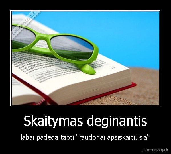 Skaitymas deginantis - labai padeda tapti ''raudonai apsiskaiciusia''