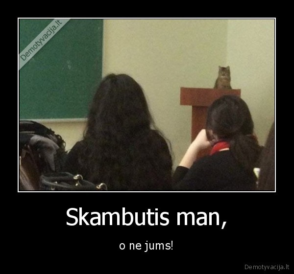 Skambutis man, - o ne jums!