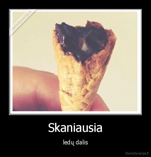 Skaniausia - ledų dalis